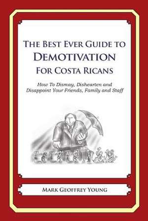 The Best Ever Guide to Demotivation for Costa Ricans de Mark Geoffrey Young