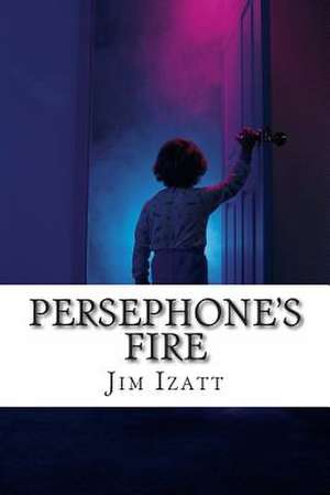 Persephone's Fire de Jim Izatt