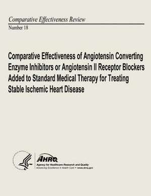 Comparative Effectiveness of Angiotensin Converting Enzyme Inhibitors or Angiotensin II Receptor Blockers Added to Standard Medical Therapy for Treati de U. S. Department of Heal Human Services