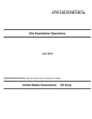 Army Tactics, Techniques, and Procedures Attp 3-90.15 (FM 3-90.15) Site Exploitation Operations de United States Government Us Army