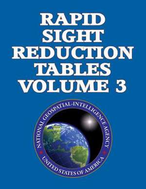 Rapid Sight Reduction Tables Volume 3. de N. G. A