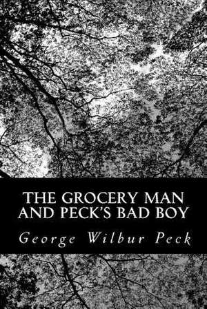 The Grocery Man and Peck's Bad Boy de George Wilbur Peck