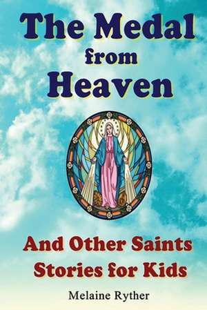 The Medal from Heaven and Other Saints Stories for Kids de Melaine Ryther