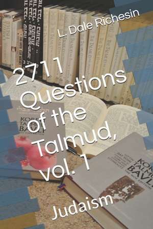 2711 Questions of the Talmud, Vol. 1 de Richesin, L. Dale