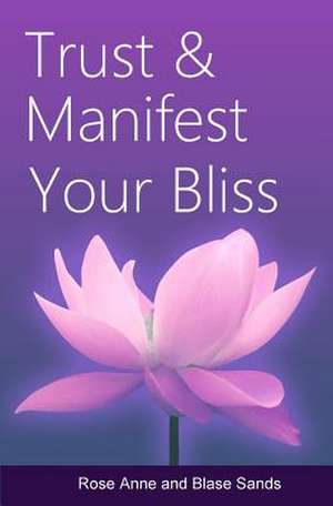 Trust and Manifest Your Bliss de Rose Anne Sands