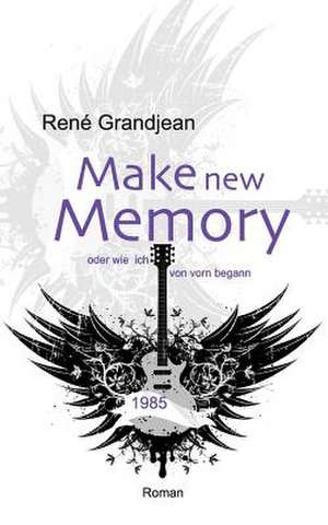 Make New Memory Oder Wie Ich Von Vorn Begann de Rene Grandjean