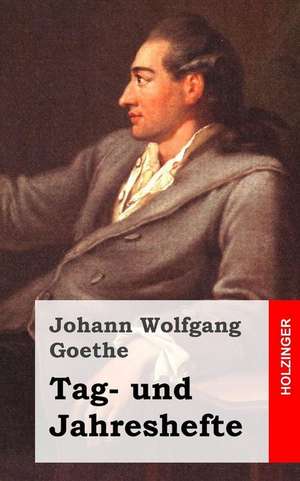 Tag- Und Jahreshefte de Johann Wolfgang Goethe