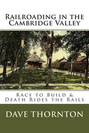 Railroading in the Cambridge Valley de Dave Thornton