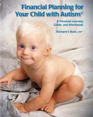 Financial Planning for Your Child with Autism de Richard S. Hoel