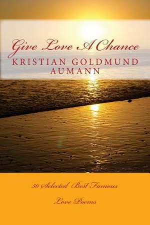 Give Love a Chance de Kristian Goldmund Aumann