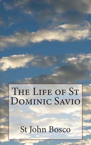 The Life of St Dominic Savio de St John Bosco