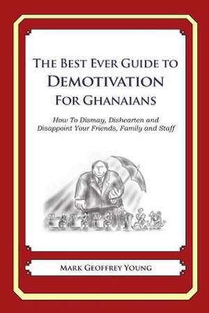 The Best Ever Guide to Demotivation for Ghanaians de Mark Geoffrey Young