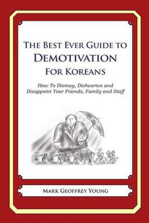 The Best Ever Guide to Demotivation for Koreans de Mark Geoffrey Young