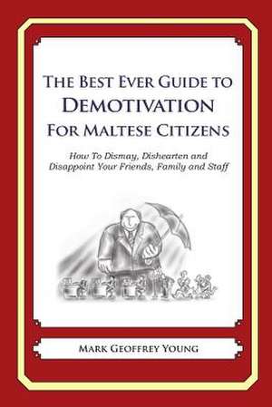 The Best Ever Guide to Demotivation for Maltese Citizens de Mark Geoffrey Young