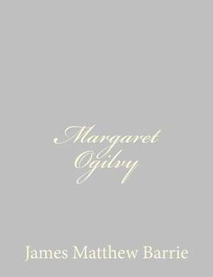 Margaret Ogilvy de James Matthew Barrie