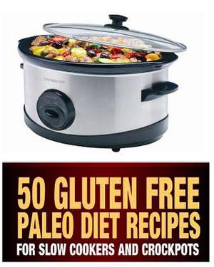 50 Gluten Free Paleo Diet Recipes for Slow Cookers and Crockpots de Steph Haber