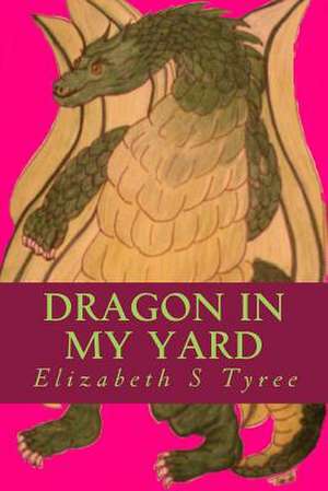 Dragon in My Yard de Elizabeth S. Tyree