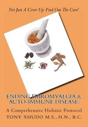 Ending Fibromyalgia & Auto-Immune Disease de Hn Tony Xhudo MS