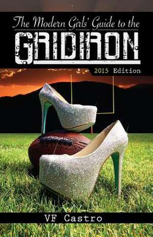 The Modern Girls' Guide to the Gridiron de V. F. Castro