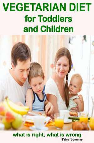 Vegetarian Diet for Toddlers and Children de Peter Sommer