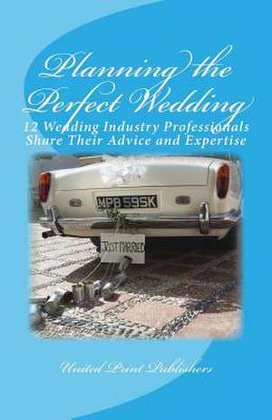 Planning the Perfect Wedding de Publishers, United Print