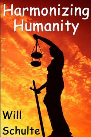 Harmonizing Humanity de Will Phillips Schulte