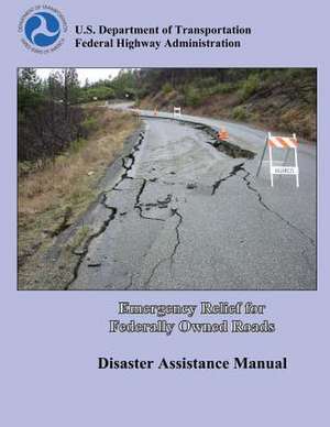 Emergency Relief for Federally Owned Roads de U. S. Department of Transportation