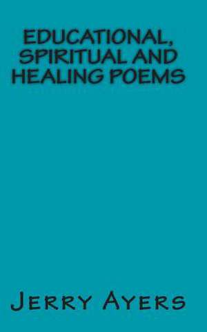 Educational, Spiritual and Healing Poems de Jerry Ayers