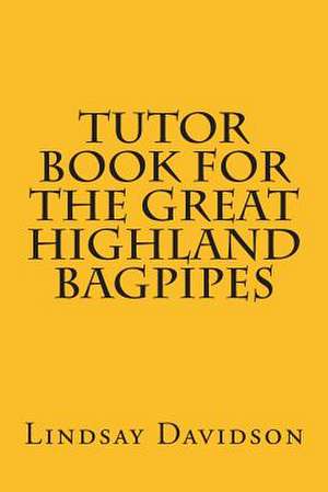 Tutor Book for the Great Highland Bagpipes de Lindsay S. Davidson