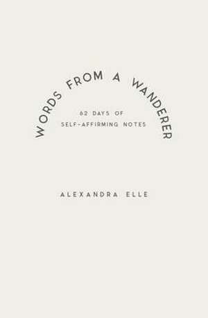 Words from a Wanderer de Alexandra Elle