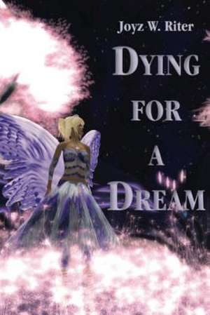 Dying for a Dream de Joyz W. Riter