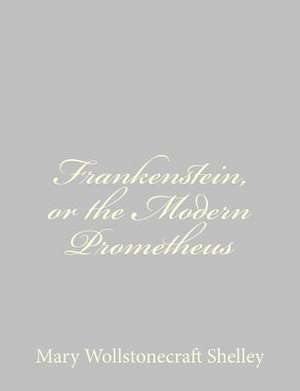 Frankenstein, or the Modern Prometheus de Mary Wollstonecraft Shelley