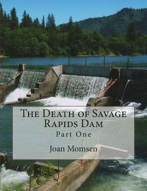 The Death of Savage Rapids Dam - Part One de Joan Momsen