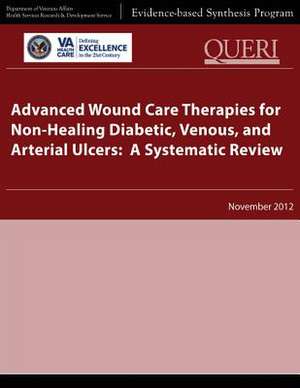 Advanced Wound Care Therapies for Non-Healing Diabetic, Venous, and Arterial Ulcers de U. S. Department of Veterans Affairs