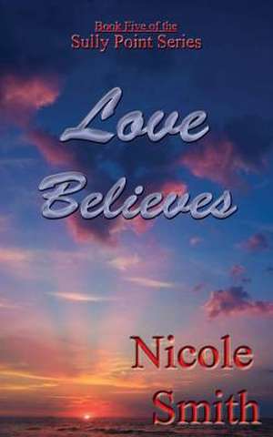 Love Believes de Nicole Smith