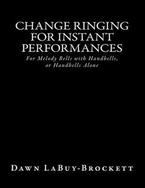 Change Ringing for Instant Performances de Dawn Labuy-Brockett