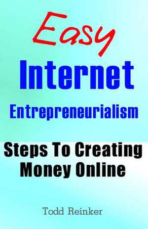 Easy Internet Entrepreneurialism de Todd Reinker