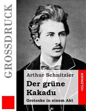 Der Grune Kakadu (Grossdruck) de Arthur Schnitzler