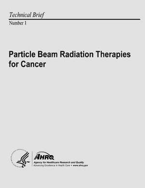 Particle Beam Radiation Therapies for Cancer de U. S. Department of Heal Human Services