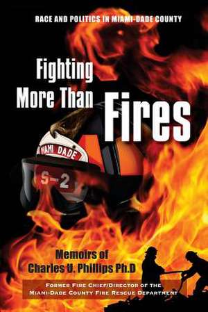 Fighting More Than Fires de Charles U. Phillips Phd