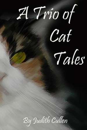 A Trio of Cat Tales de Judith Cullen