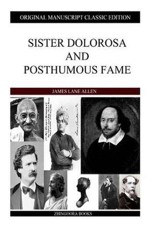 Sister Dolorosa and Posthumous Fame de James Lane Allen