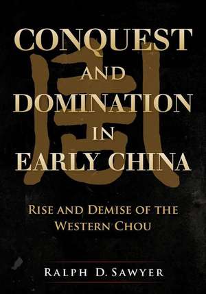 Conquest and Domination in Early China de Ralph D. Sawyer