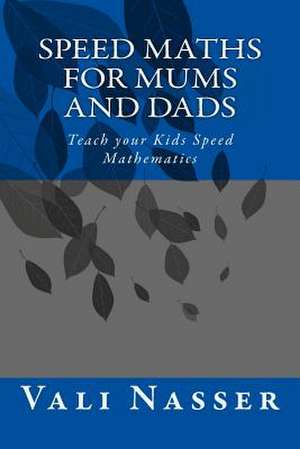 Speed Maths for Mums and Dads de Vali Nasser