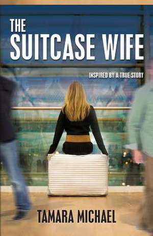 The Suitcase Wife de Tamara Michael