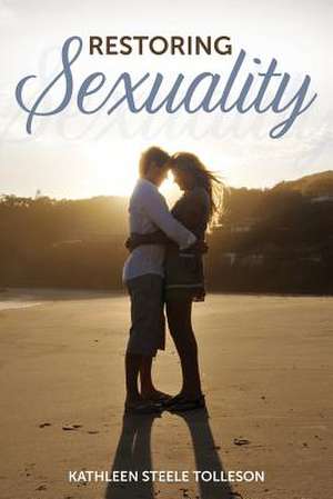 Restoring Sexuality de Kathleen Steele Tolleson