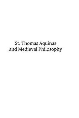 St. Thomas Aquinas and Medieval Philosophy de D. J. Kenedy Op