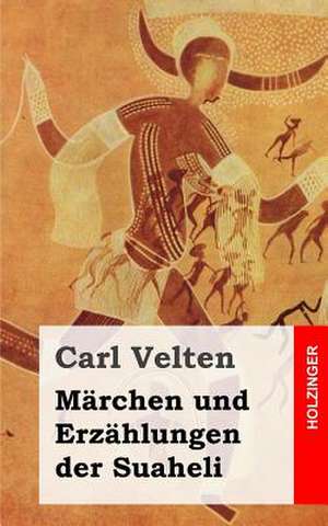 Marchen Und Erzahlungen Der Suaheli de Carl Velten