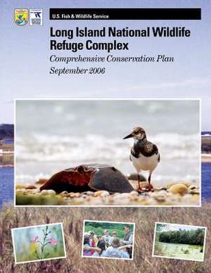 Long Island National Wildlife Refuge Complex Comprehensive Conservation Plan de U S Fish & Wildlife Service