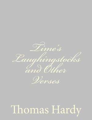 Time's Laughingstocks and Other Verses de Thomas Hardy